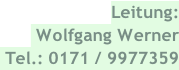Leitung:  Wolfgang Werner  Tel.: 0171 / 9977359